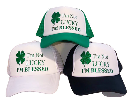 I’m Not Lucky I’m Blessed Hat