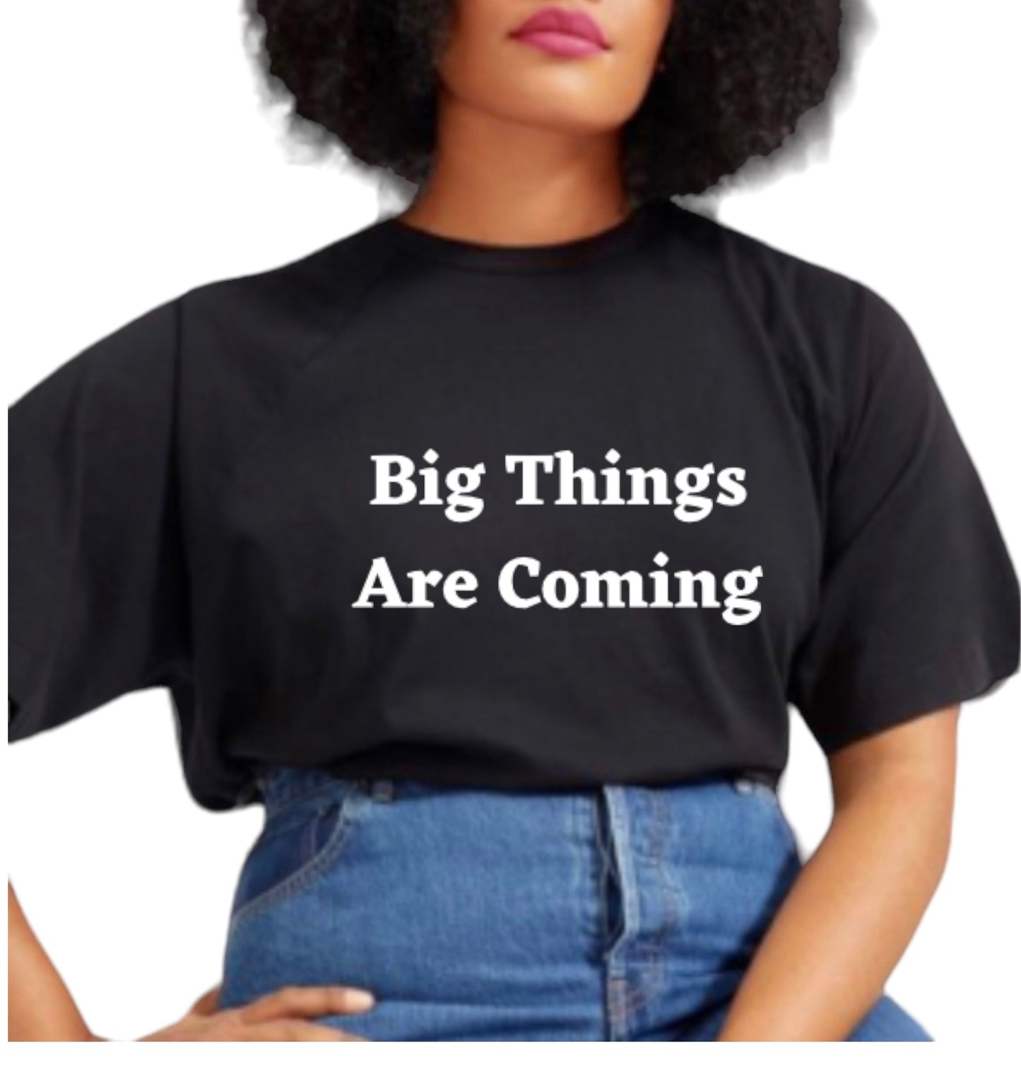 Big Things Are Coming Shirt